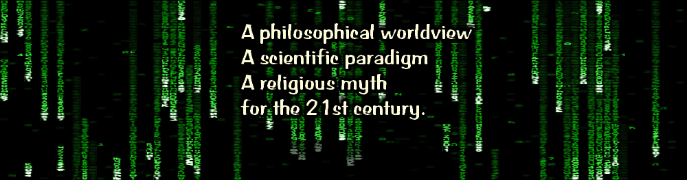 A philosophical worldview 
A scientific paradigm 
A religious myth 
for the 21st century.
