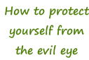 How to protect yourself from the evil eye
